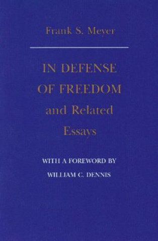 Carte In Defense of Freedom & Related Essays Frank S. Meyer
