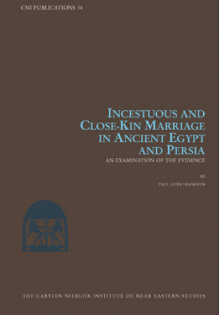 Book Incestuous and Close-Kin Marriage in Ancient Egypt and Persia Paul John Frandsen