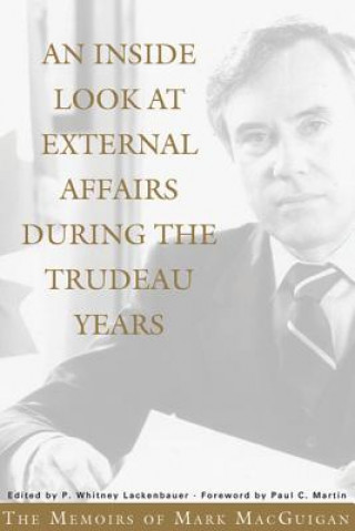 Livre Inside Look at External Affairs During the Trudeau Years Macguigan M