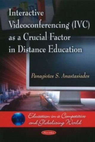 Kniha Interactive Videoconferencing (IVC) as a Crucial Factor in Distance Education Panagiotes S. Anastasiades