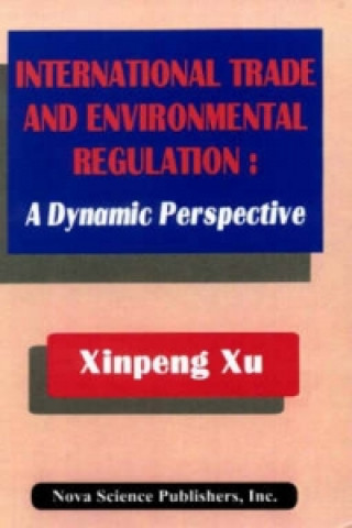Knjiga International Trade & Environemental Regulation Xinpeng Xu