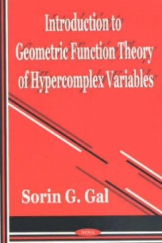 Kniha Introduction to Geometric Function Theory of Hypercomplex Variables Sorin G. Gal