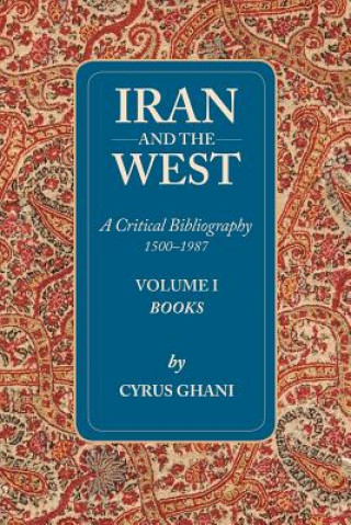 Carte Iran & the West -- A Critical Bibliography 1500-1987 Cyrus Ghani