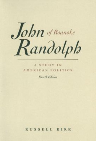 Книга John Randolph of Roanoke, 4th Edition Russell Kirk