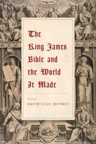 Kniha King James Bible and the World It Made David Lyle Jeffrey