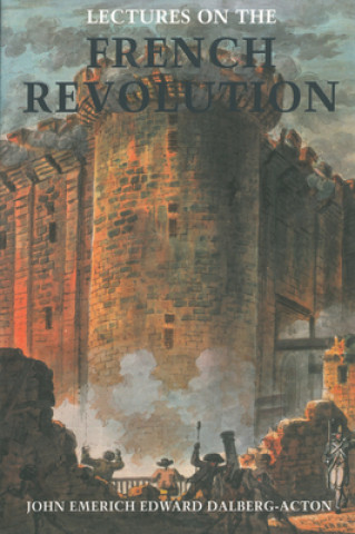 Книга Lectures on the French Revolution John Emerich Edward Dalberg-Acton