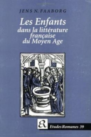 Książka Les Enfants dans la litterature francaise du Moyen Age Jens N. Faaborg