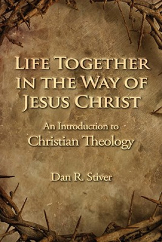 Book Life Together in the Way of Jesus Christ Dan R. Stiver