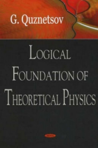 Kniha Logical Foundation of Theoretical Physics G. Quenznetsov