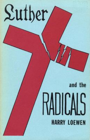 Kniha Luther and the Radicals Harry Loewen