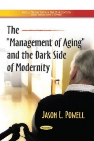 Könyv Management of Aging & the Dark Side of Modernity Jason L. Powell