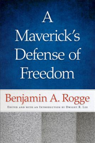 Book Maverick's Defense of Freedom Benjamin A. Rogge