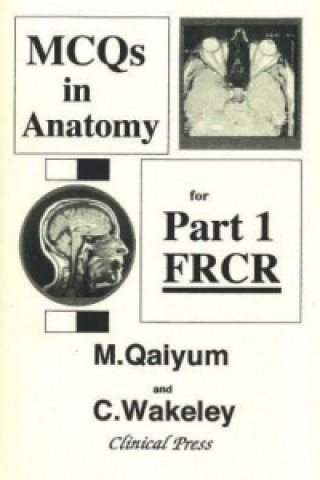 Carte MCQs in Anatomy for Part 1 FRCR C. Wakeley