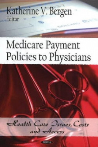 Knjiga Medicare Payment Policies to Physicians Katherine V. Bergen