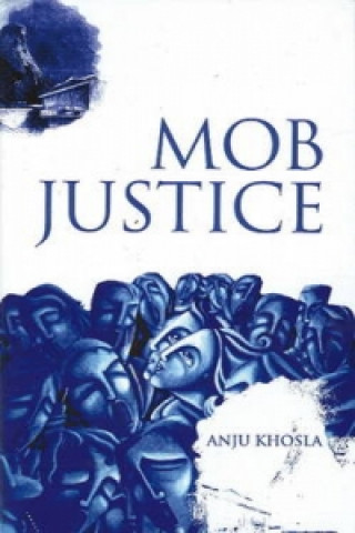 Kniha Mob Justice Anju Khosla