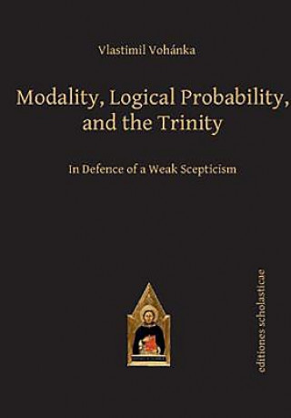 Könyv Modality, Logical Probability and the Trinity Vlastimil Vohanka