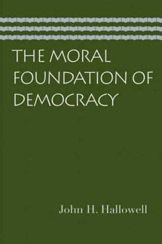 Könyv Moral Foundation of Democracy John H. Hallowell