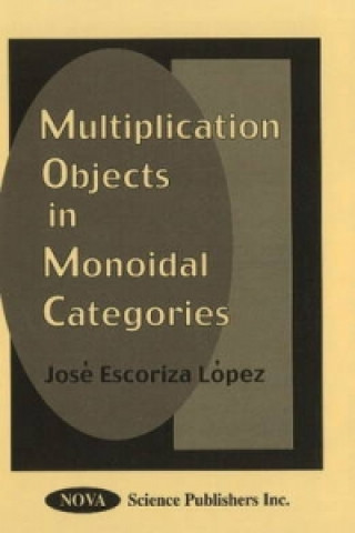 Książka Multiplication Objects in Monoidal Categories Jose Escoriza Lopez