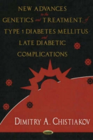 Carte New Advances in the Genetics & Treatment of Type 1 Diabetes Mellitus & Late Diabetic Complications Dimitry A. Christiakov