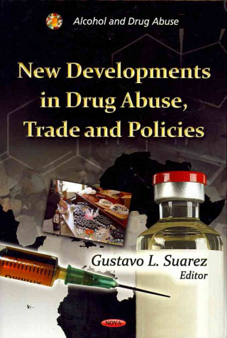 Knjiga New Developments in Drug Abuse, Trade & Policies Gustavo L. Suarez