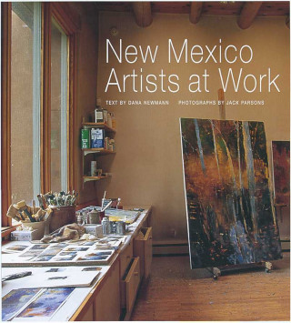 Kniha New Mexico Artists at Work Dana Newman