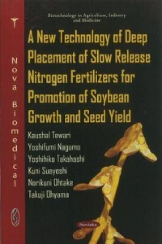 Kniha New Technology of Deep Placement of Slow Release Nitrogen Fertilizers for Promotion of Soybean Growth & Seed Yield Takuji Ohyama