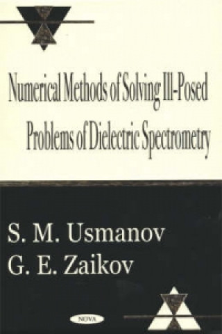 Knjiga Numerical Methods of Solving Ill-Posed Problems of Dielectric Spectrometry Gennady Zaikov