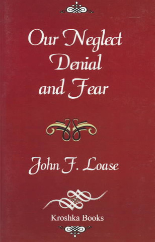Kniha Our Neglect Denial & Fear Loase
