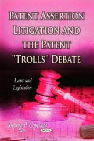 Книга Patent Assertion Litigation & the Patent ''Trolls'' Debate 