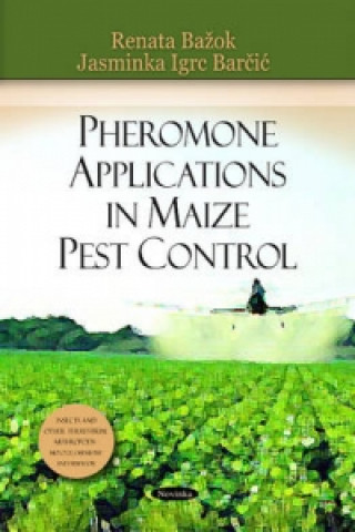 Kniha Pheromone Applications in Maize Pest Control Jasminka Igrc Barcic