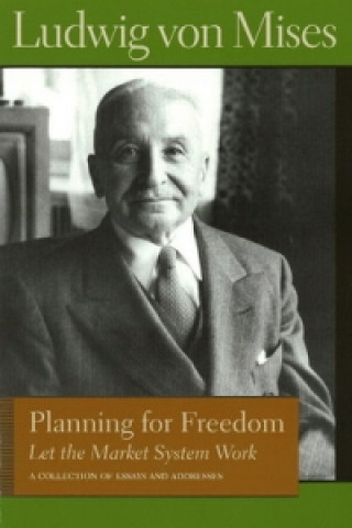 Carte Planning for Freedom: Let the Market System Work Ludwig Von Mises