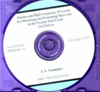 Digital Plasma & High Frequency Processes for Obtaining & Processing Materials in the Nuclear Fuel Cycle CD-ROM I. N. Toumanov