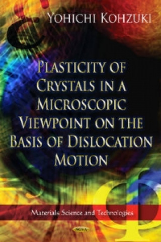 Kniha Plasticity of Crystals in a Microscopic Viewpoint on the Basis of Dislocation Motion Yohichi Kohzuki