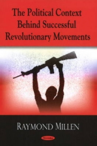 Könyv Political Context Behind Successful Revolutionary Movements Raymond Millen
