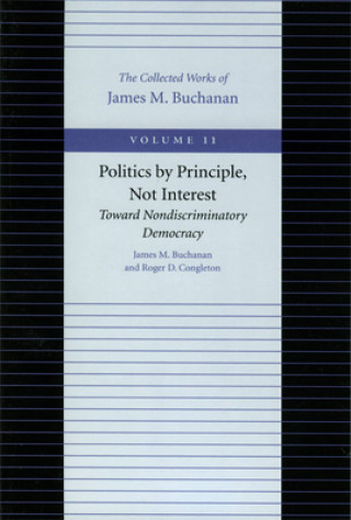 Könyv Politics by Principle, Not Interest Toward Nondiscriminatory Democracy James M. Buchanan