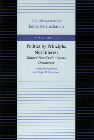 Książka Politics by Principle, Not Interest Toward Nondiscriminatory Democracy James M. Buchanan