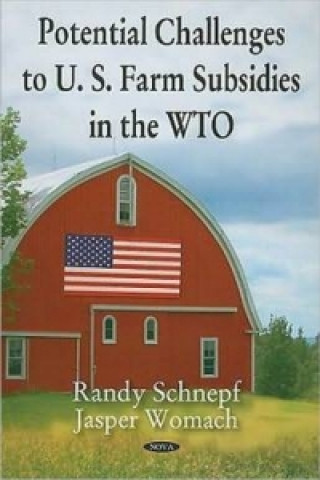 Könyv Potential Challenges to U.S. Farm Subsidies in the WTO Jasper Womach
