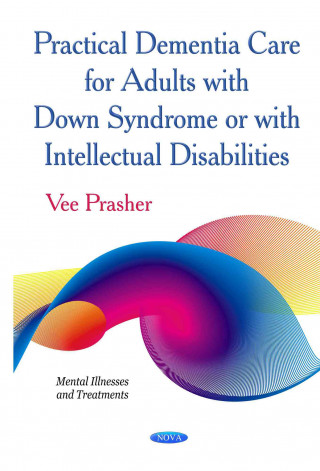 Carte Practical Dementia Care for Adults with Down Syndrome or with Intellectual Disabilities Vee Prasher