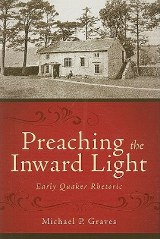 Könyv Preaching the Inward Light Michael P. Graves