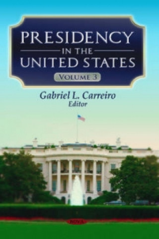 Knjiga Presidency in the United States Gabriel L Carreiro