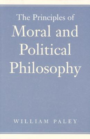 Könyv Principles of Moral & Political Philosophy William Paley
