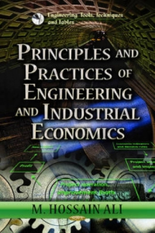 Kniha Principles & Practices of Engineering & Industrial Economics M. Hossain Ali