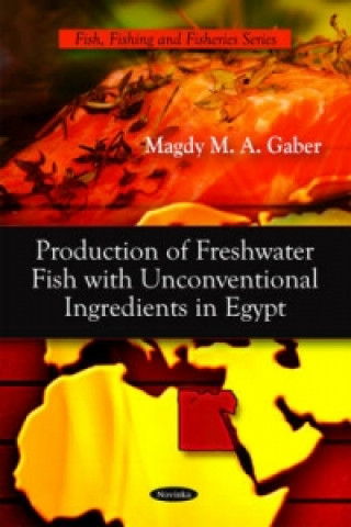 Kniha Production of Fresh Water Fish with Unconventional Ingredients in Egypt Magdy M.A. Gaber