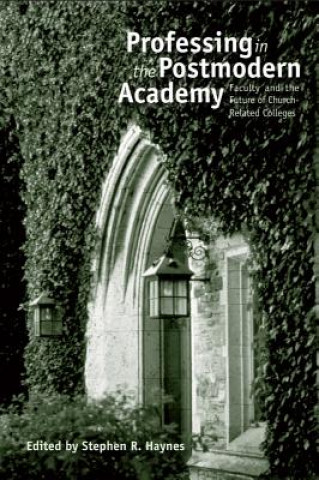 Carte Professing in the Postmodern Academy Stephen R. Haynes