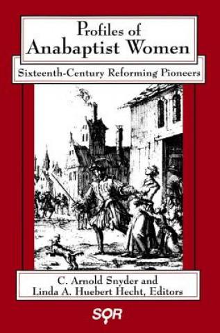 Knjiga Profiles of Anabaptist Women C. Arnold Snyder
