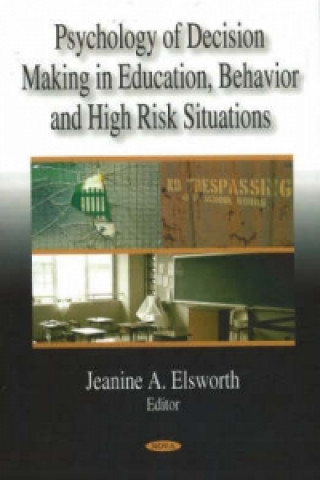 Książka Psychology of Decision Making in Education, Behavior & High Risk Situations Jeanine A. Elsworth