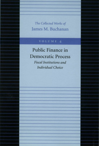 Knjiga Public Finance in Democratic Process -- Fiscal Institutions & Individual Choice James M. Buchanan