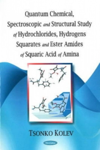 Könyv Quantum Chemical, Spectroscopic & Structural Study of Hydrochlorides, Hydrogens Squarates & Ester Amides of Squaric Acid of Amina Tsonko Kolev