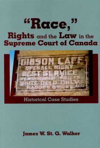 Kniha "Race," Rights and the Law in the Supreme Court of Canada James W.S. Walker