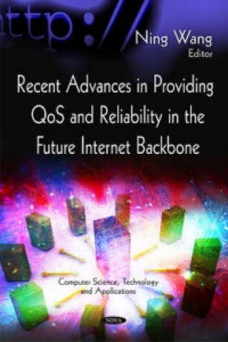 Könyv Recent Advances in Providing QoS & Reliability in the Future Internet Backbone 
